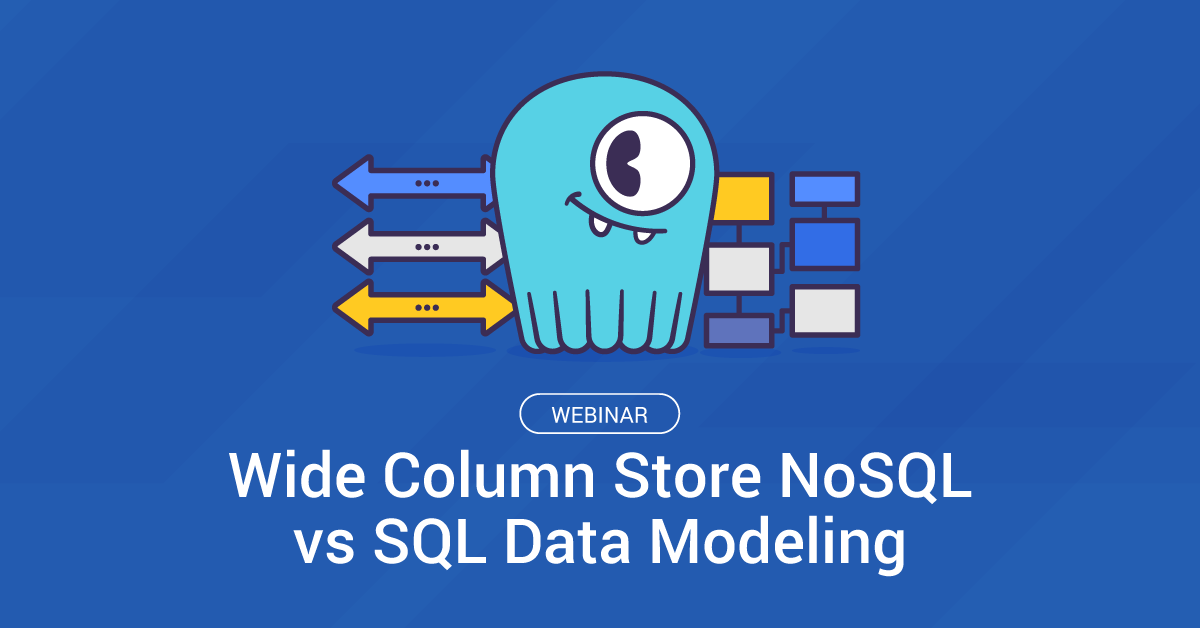 Webinar: Wide Column Store NoSQL vs SQL Data Modeling